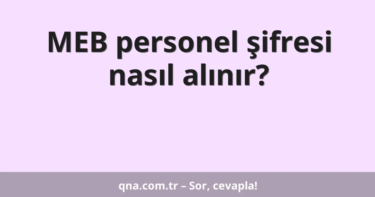 MEB personel şifresi nasıl alınır?