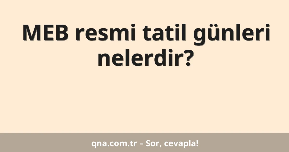 MEB resmi tatil günleri nelerdir?