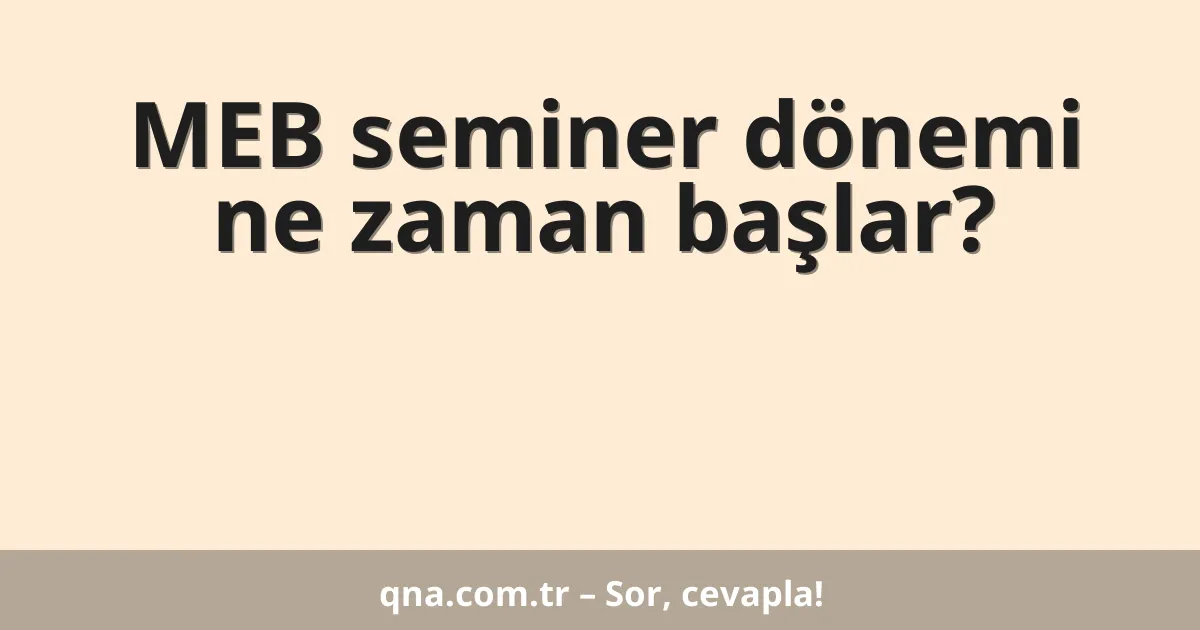 MEB seminer dönemi ne zaman başlar?