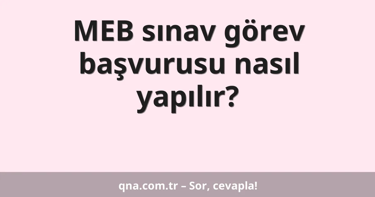 MEB sınav görev başvurusu nasıl yapılır?