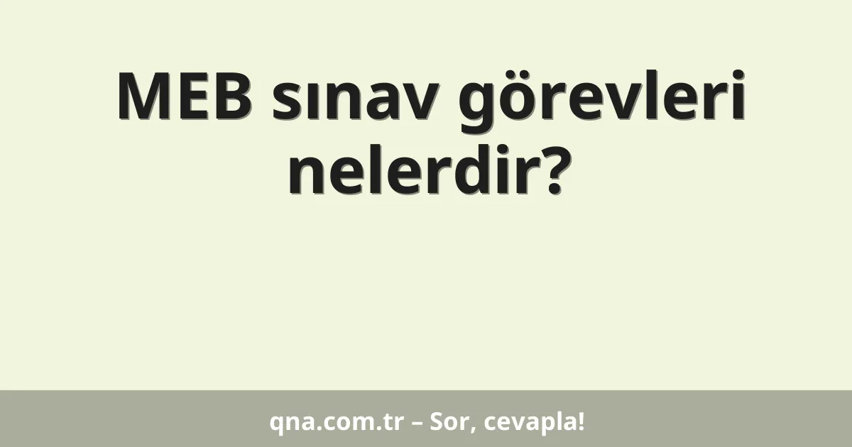 MEB sınav görevleri nelerdir?