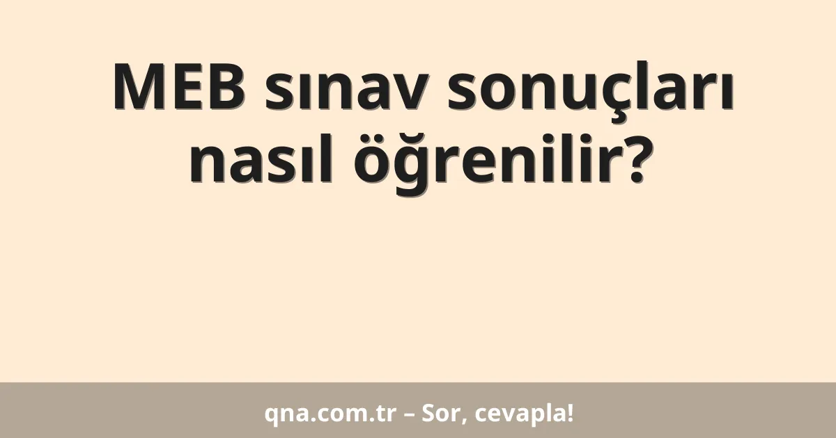 MEB sınav sonuçları nasıl öğrenilir?
