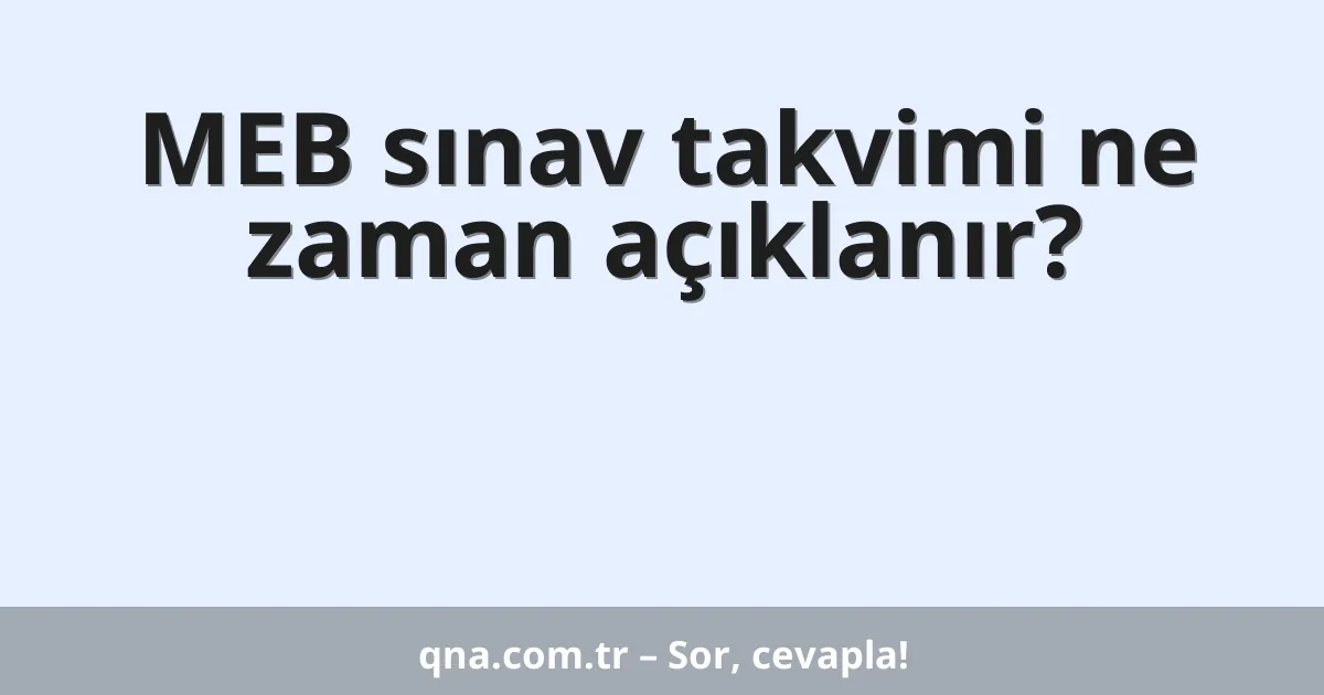 MEB sınav takvimi ne zaman açıklanır?