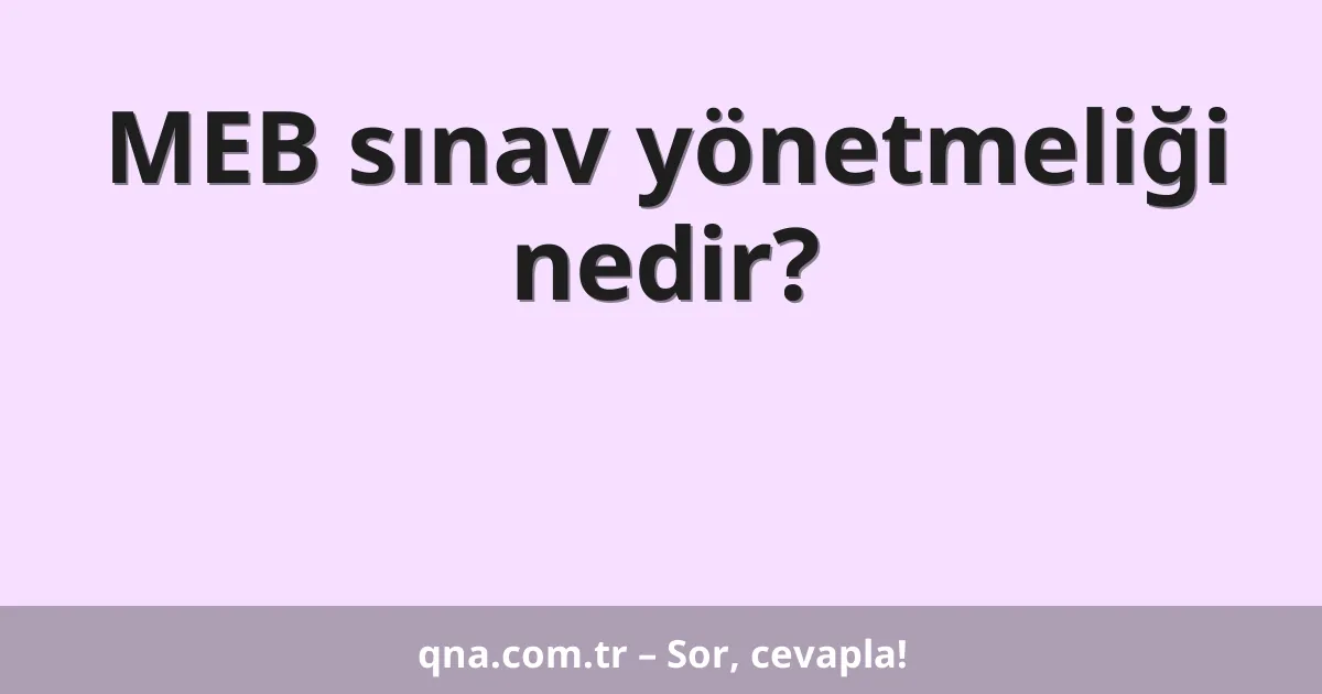 MEB sınav yönetmeliği nedir?