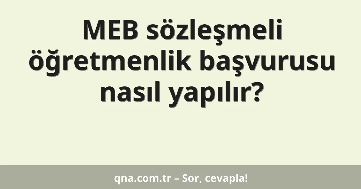 MEB sözleşmeli öğretmenlik başvurusu nasıl yapılır?