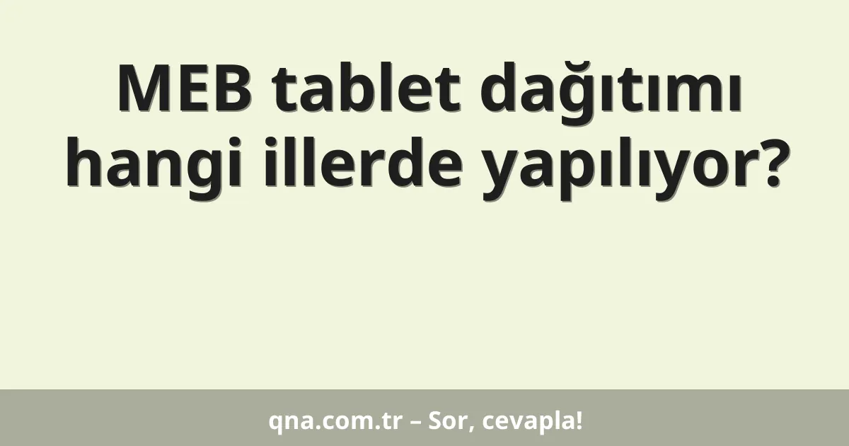 MEB tablet dağıtımı hangi illerde yapılıyor?