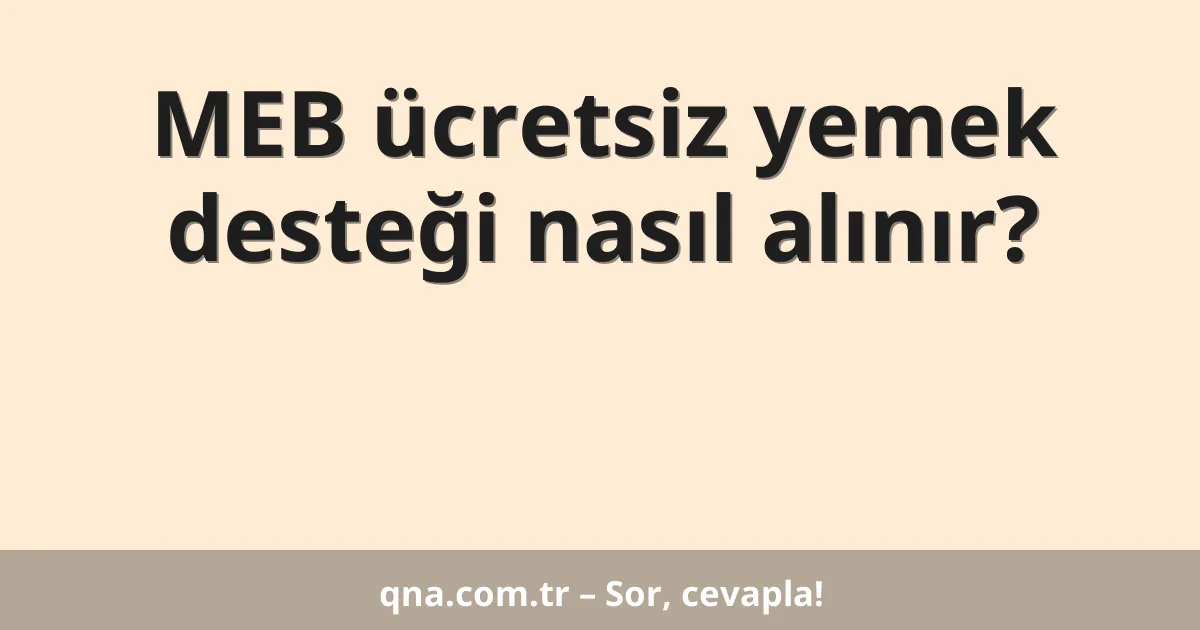 MEB ücretsiz yemek desteği nasıl alınır?