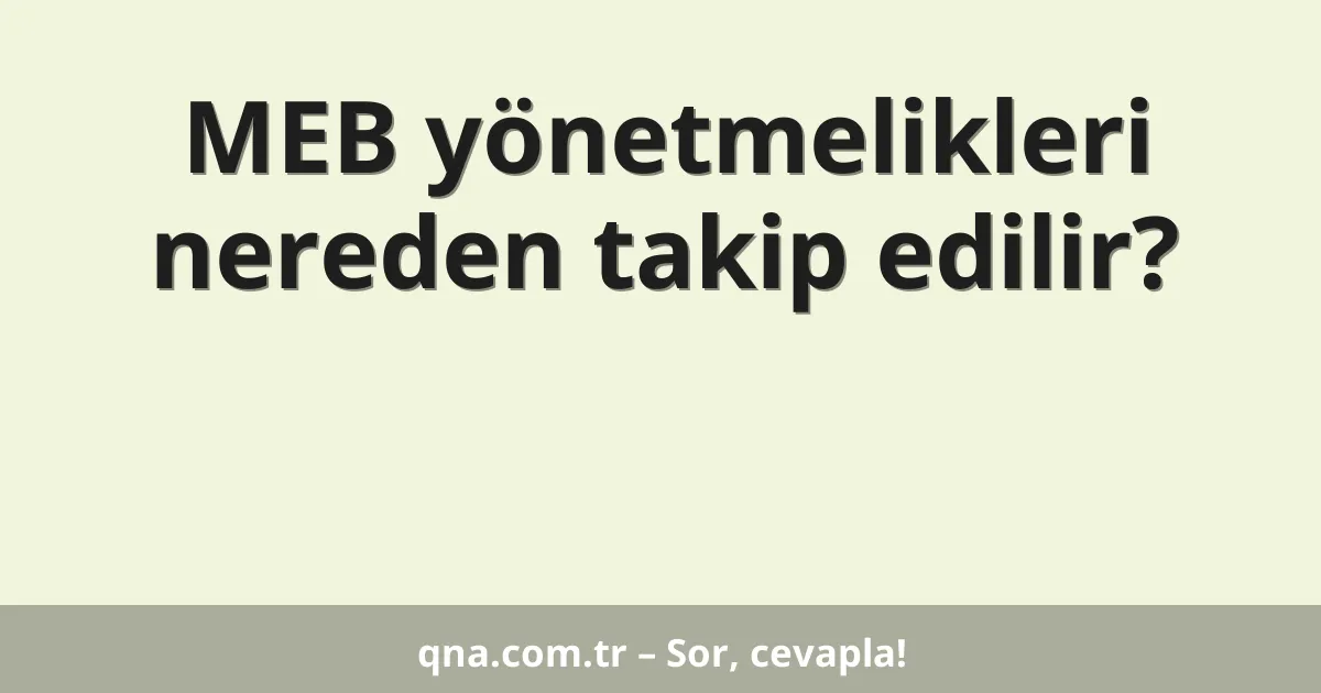 MEB yönetmelikleri nereden takip edilir?