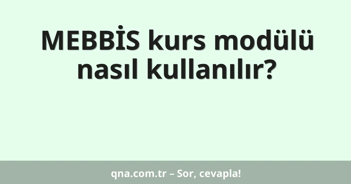 MEBBİS kurs modülü nasıl kullanılır?