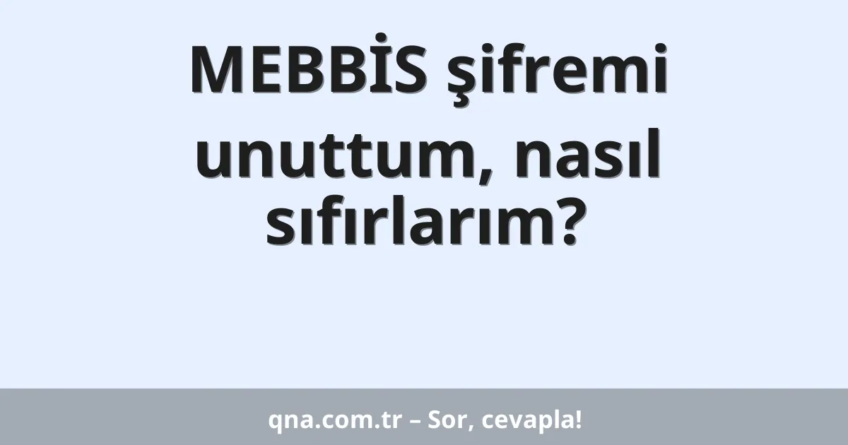 MEBBİS şifremi unuttum, nasıl sıfırlarım?
