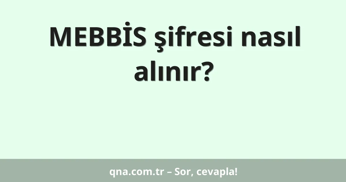 MEBBİS şifresi nasıl alınır?