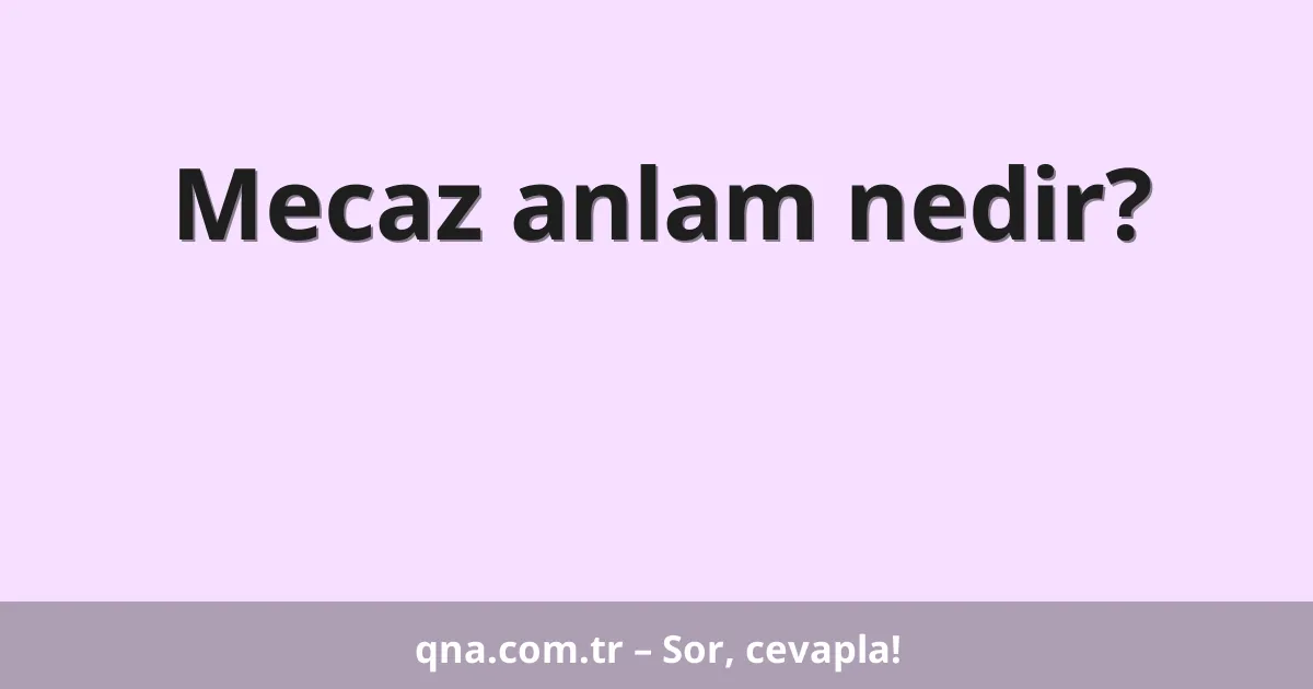 Mecaz anlam nedir?
