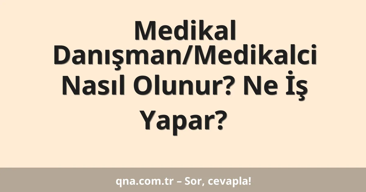 Medikal Danışman/Medikalci Nasıl Olunur? Ne İş Yapar?
