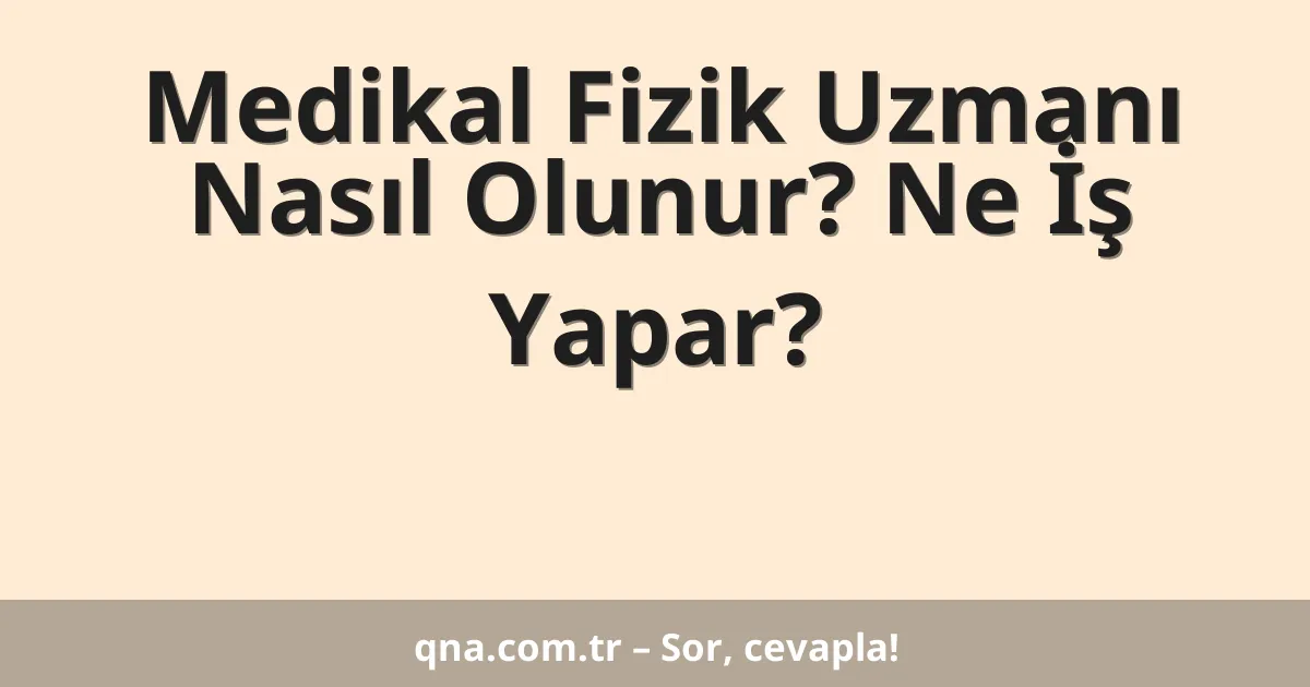 Medikal Fizik Uzmanı Nasıl Olunur? Ne İş Yapar?