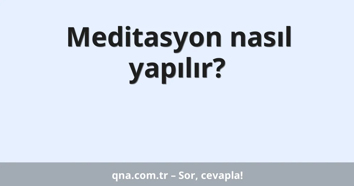 Meditasyon nasıl yapılır?