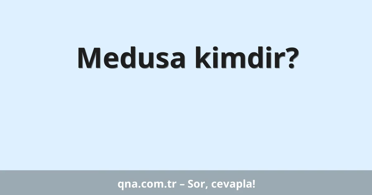 Medusa kimdir?