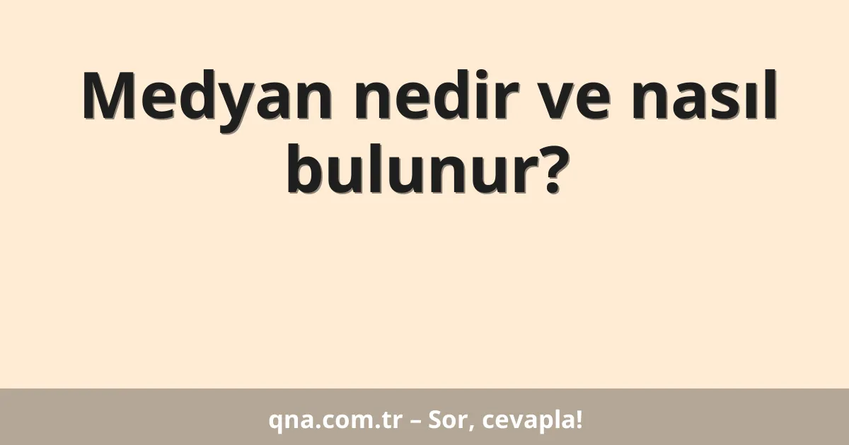 Medyan nedir ve nasıl bulunur?