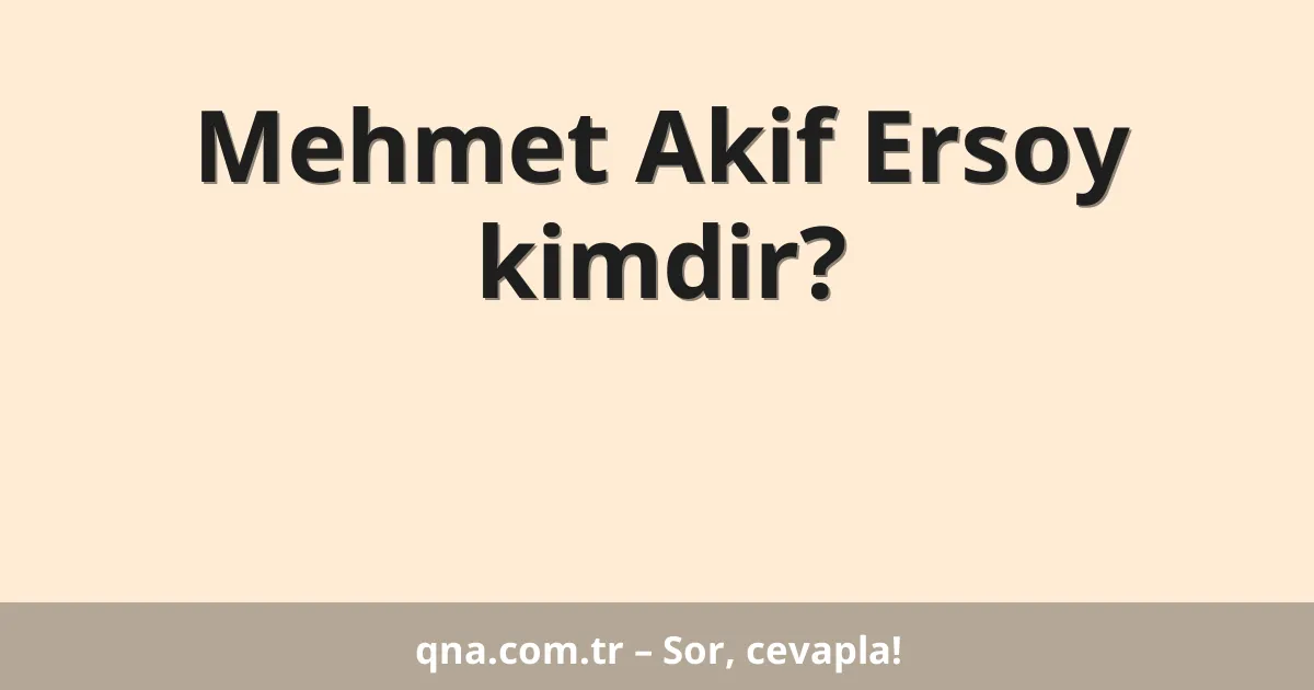 Mehmet Akif Ersoy kimdir?