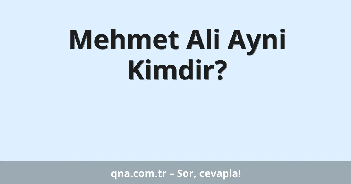 Mehmet Ali Ayni Kimdir?