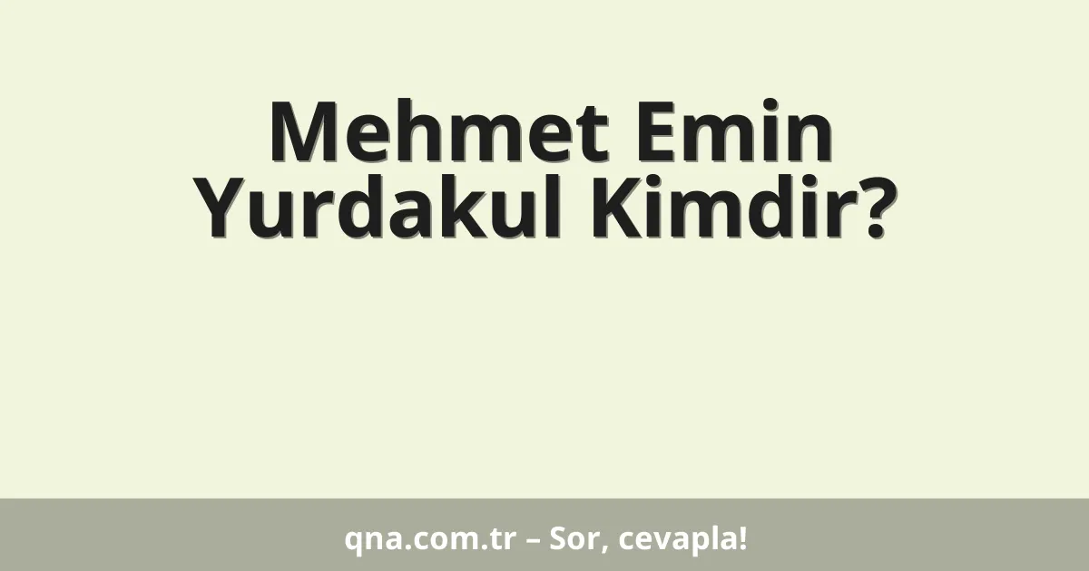 Mehmet Emin Yurdakul Kimdir?