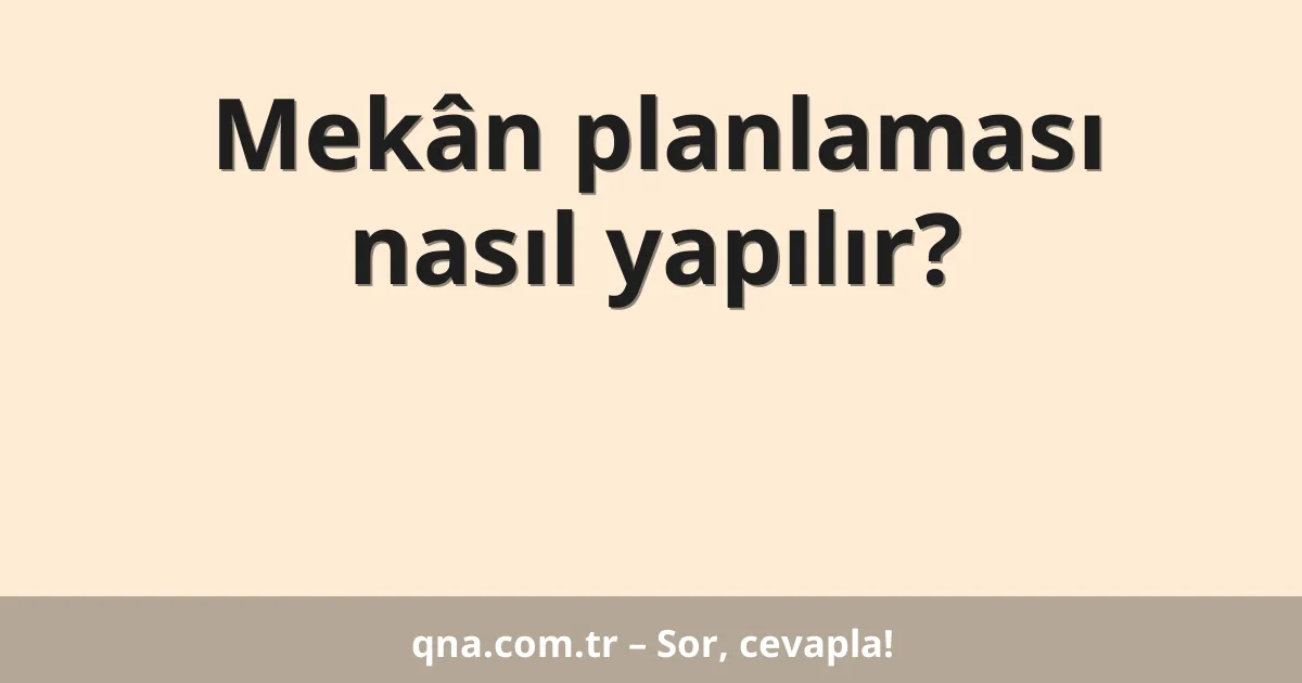 Mekân planlaması nasıl yapılır?