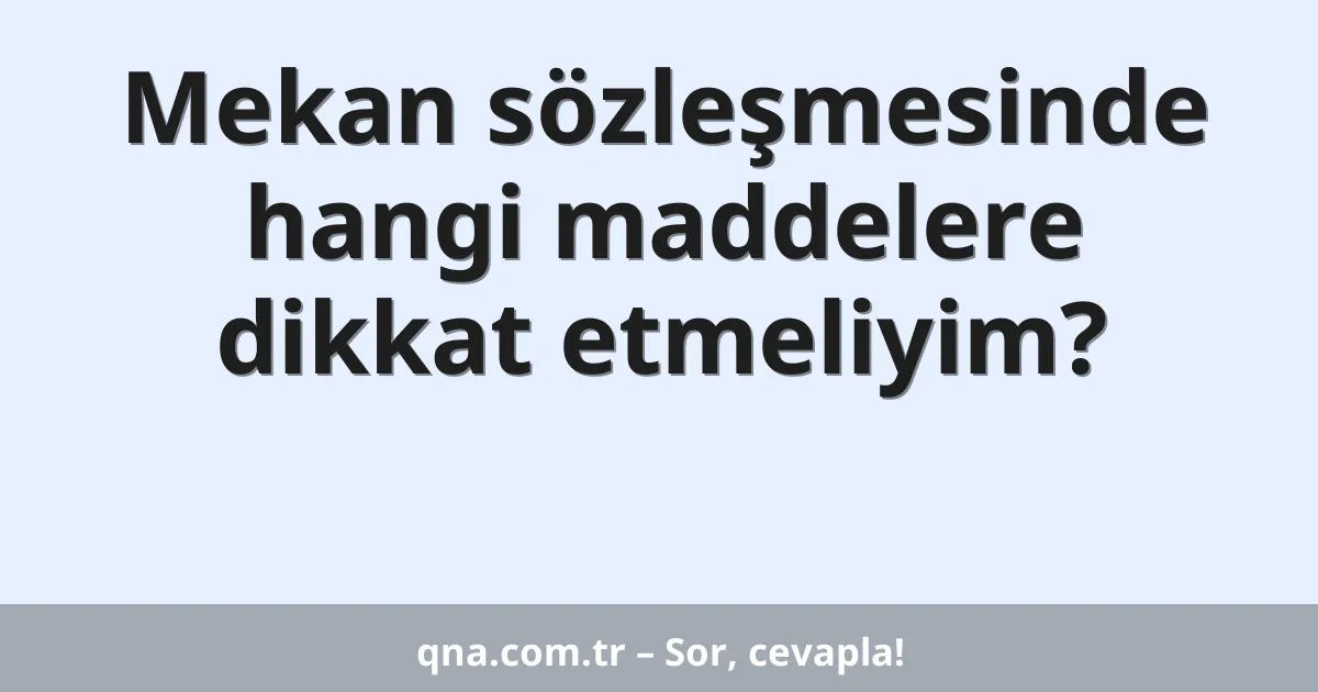 Mekan sözleşmesinde hangi maddelere dikkat etmeliyim?