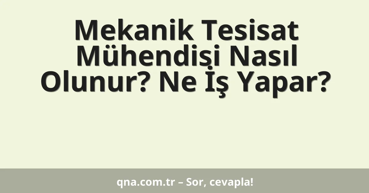 Mekanik Tesisat Mühendisi Nasıl Olunur? Ne İş Yapar?
