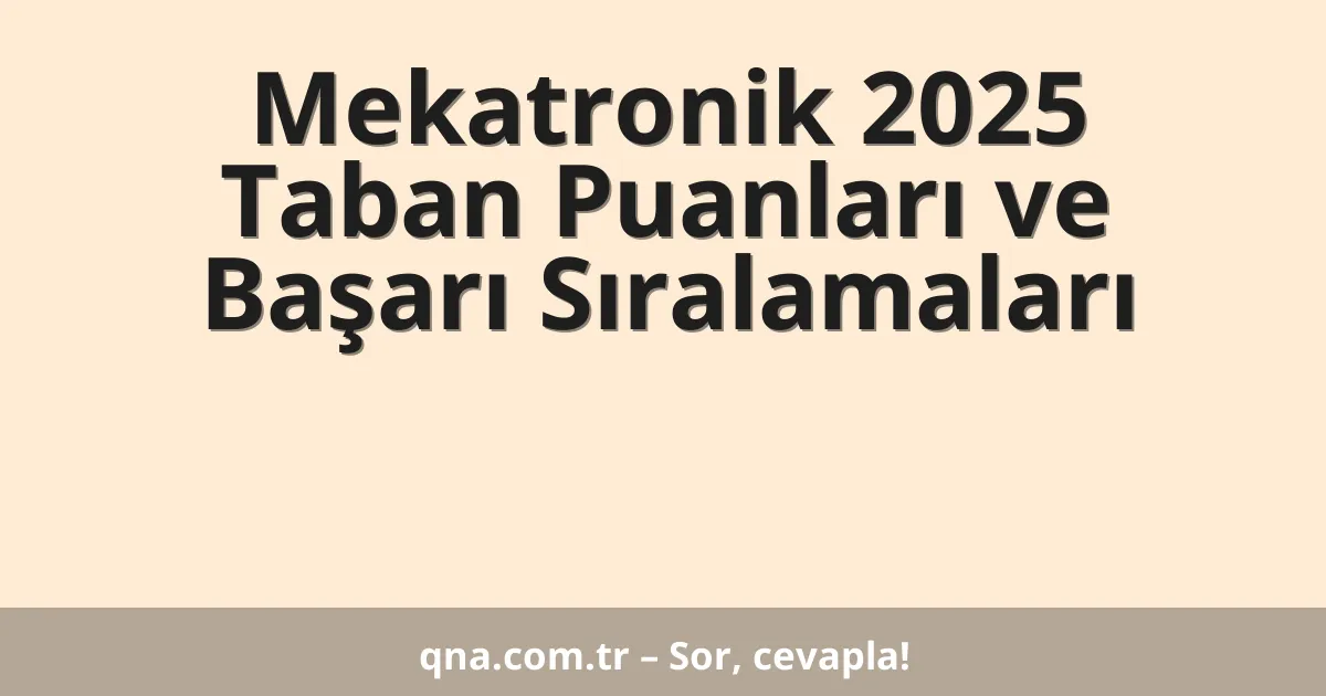 Mekatronik 2025 Taban Puanları ve Başarı Sıralamaları