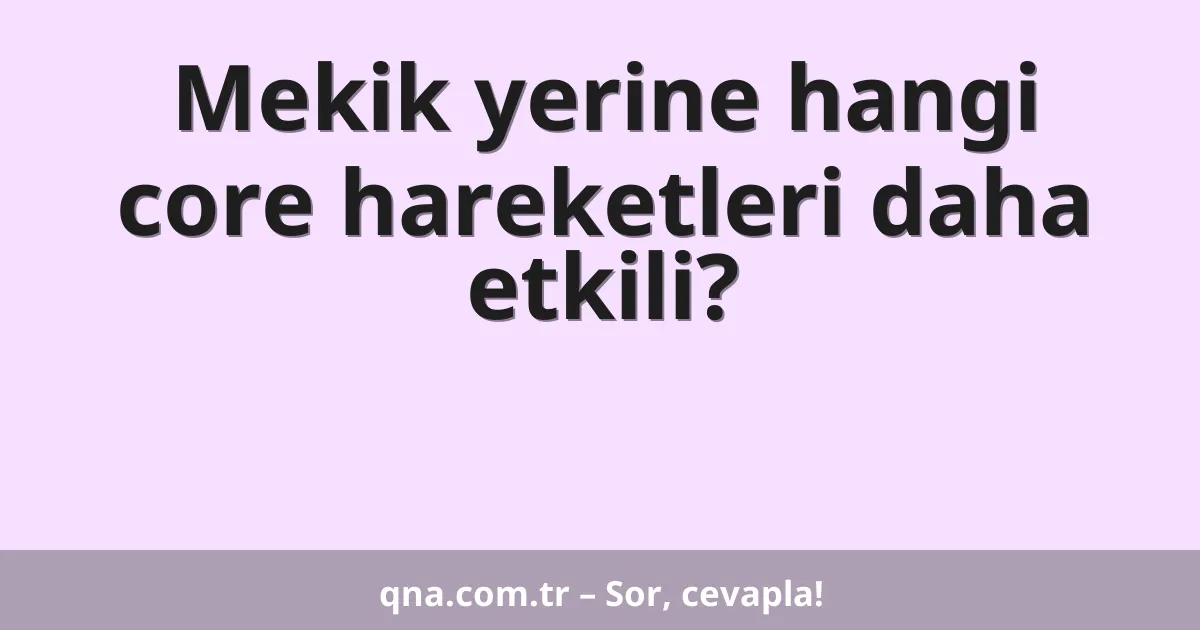 Mekik yerine hangi core hareketleri daha etkili?