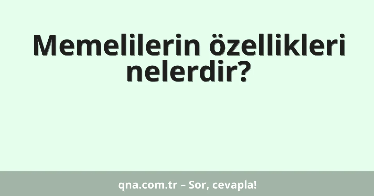 Memelilerin özellikleri nelerdir?