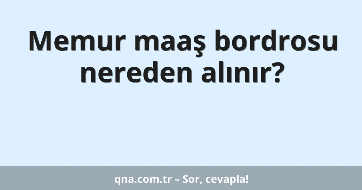 Memur maaş bordrosu nereden alınır?