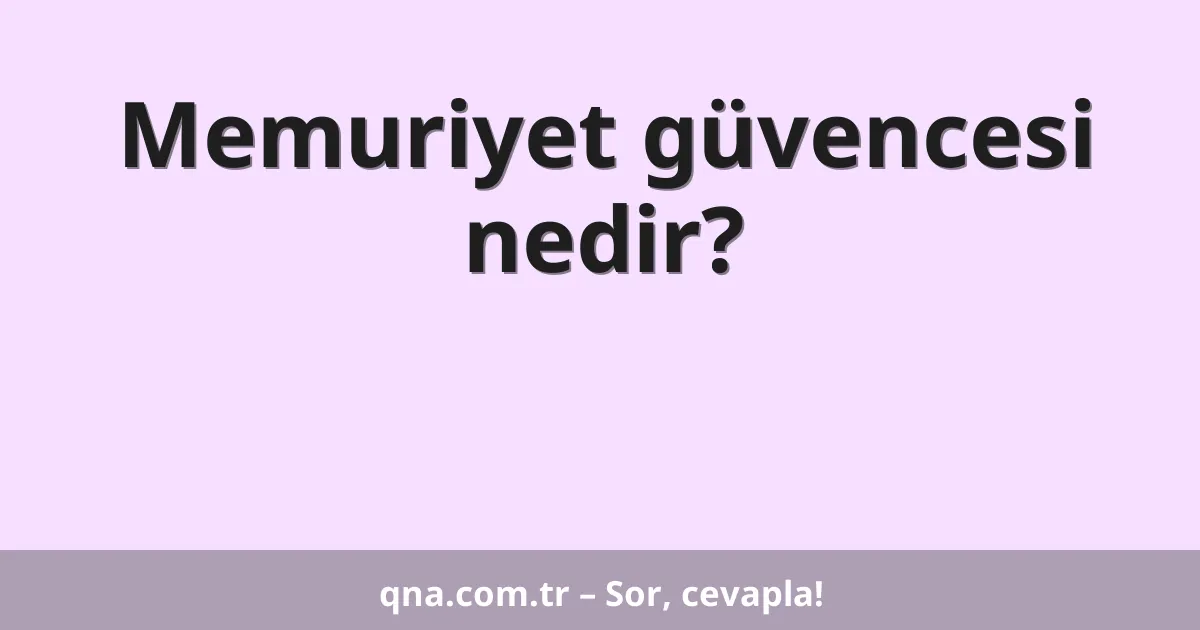 Memuriyet güvencesi nedir?