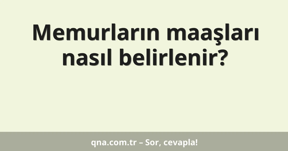 Memurların maaşları nasıl belirlenir?
