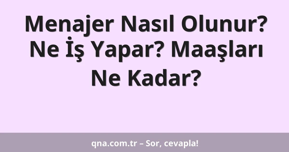 Menajer Nasıl Olunur? Ne İş Yapar? Maaşları Ne Kadar?