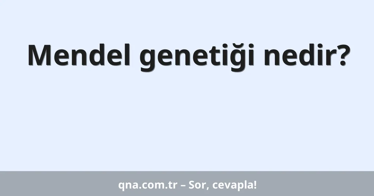 Mendel genetiği nedir?