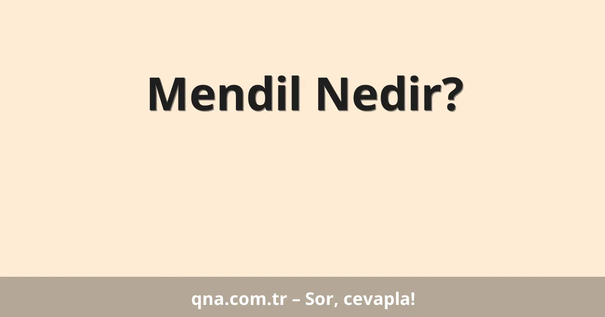 Mendil Nedir?