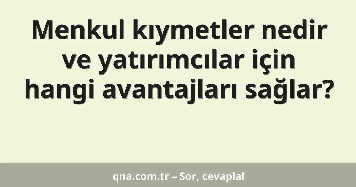 Menkul kıymetler nedir ve yatırımcılar için hangi avantajları sağlar?