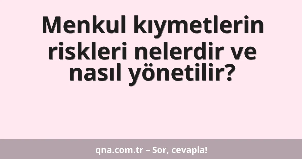 Menkul kıymetlerin riskleri nelerdir ve nasıl yönetilir?