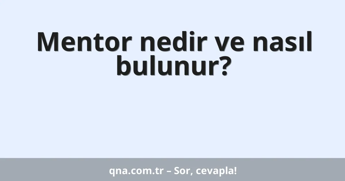 Mentor nedir ve nasıl bulunur?