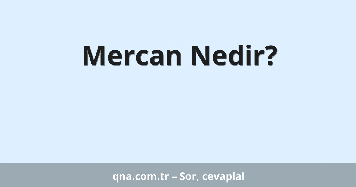 Mercan Nedir?