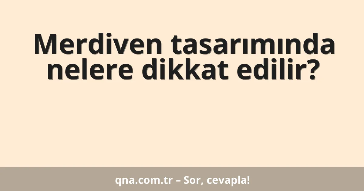 Merdiven tasarımında nelere dikkat edilir?