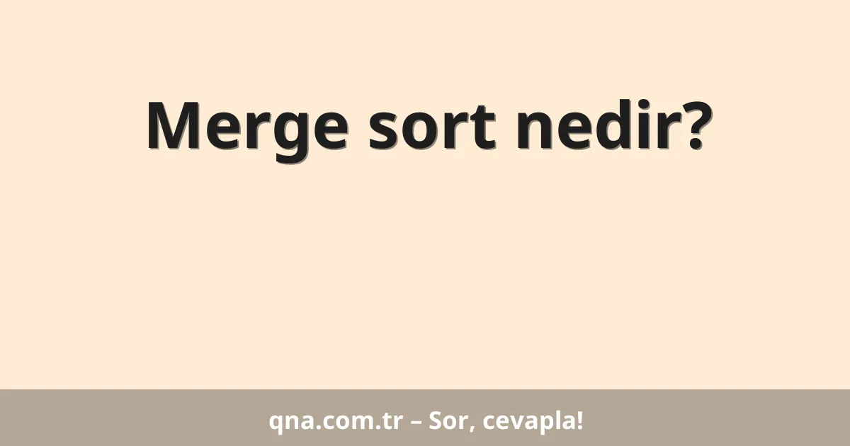 Merge sort nedir?