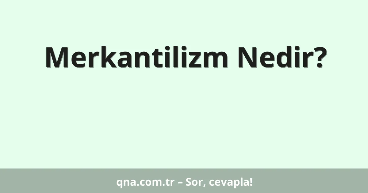 Merkantilizm Nedir?
