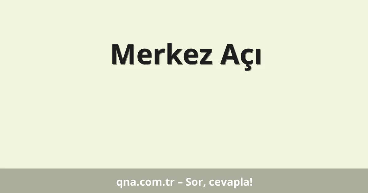 Merkez Açı