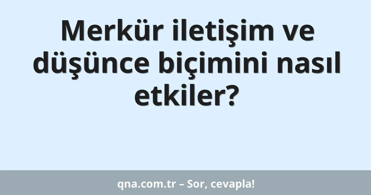Merkür iletişim ve düşünce biçimini nasıl etkiler?