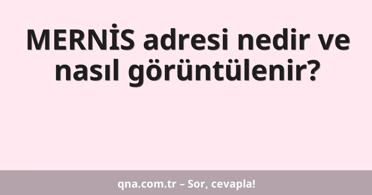 MERNİS adresi nedir ve nasıl görüntülenir?