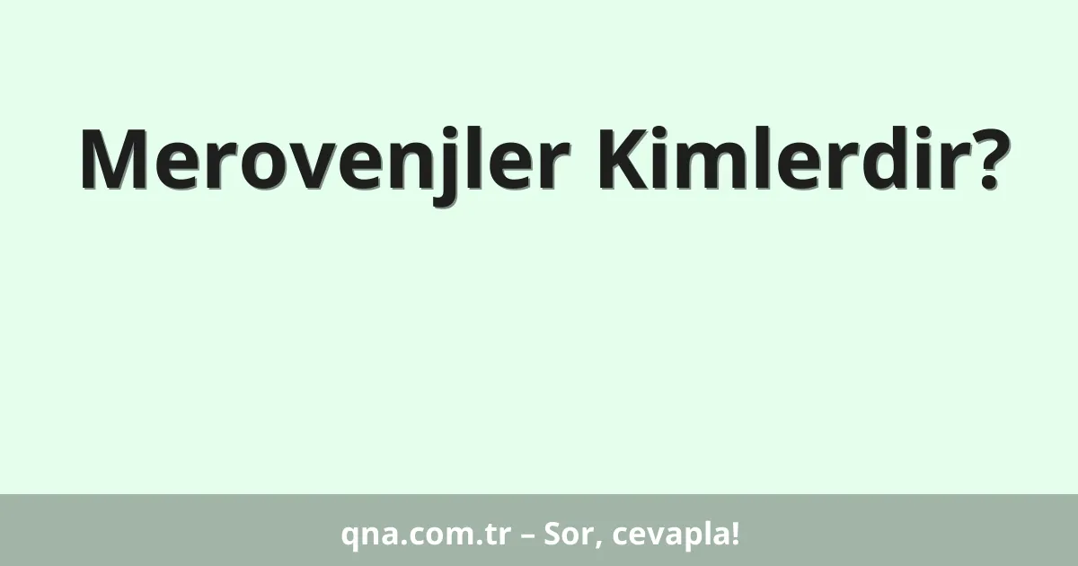 Merovenjler Kimlerdir?