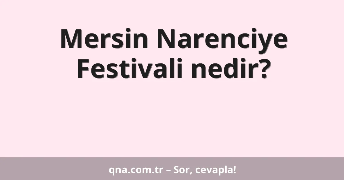 Mersin Narenciye Festivali nedir?