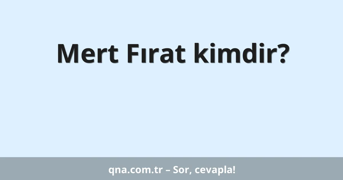 Mert Fırat kimdir?