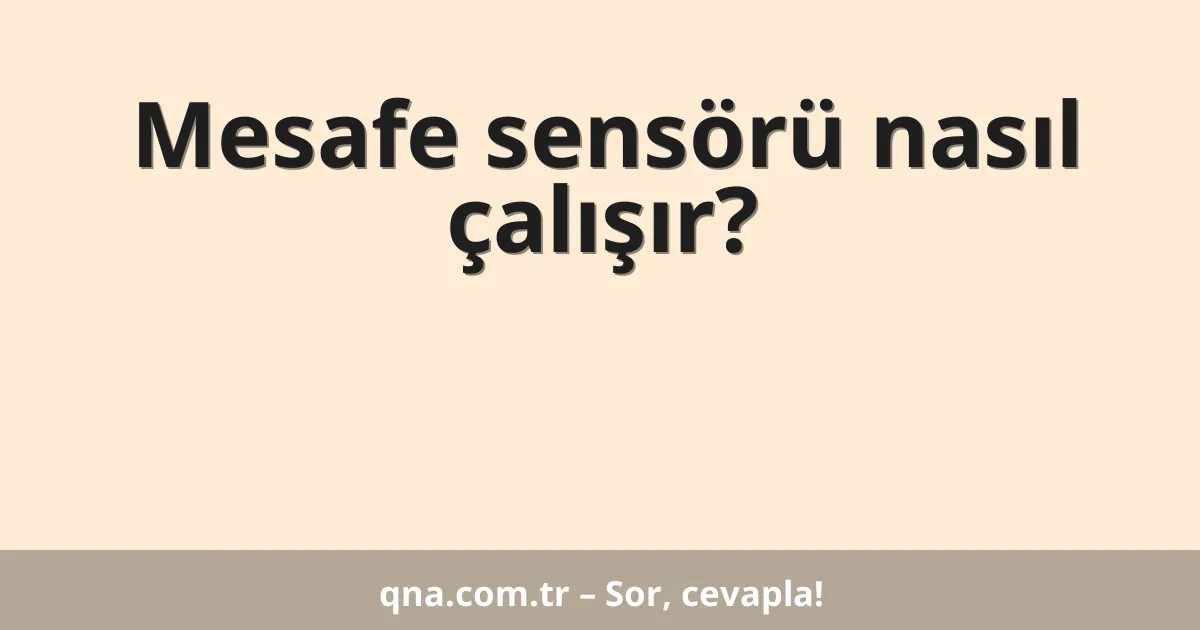 Mesafe sensörü nasıl çalışır?
